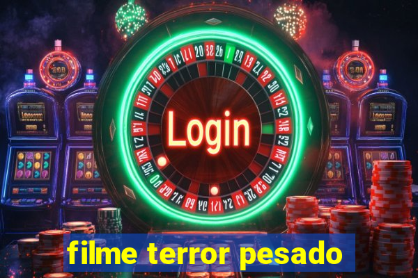 filme terror pesado